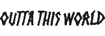 OUTTATHISWORLD